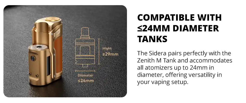 The Sidera is compatible with more vape tanks.