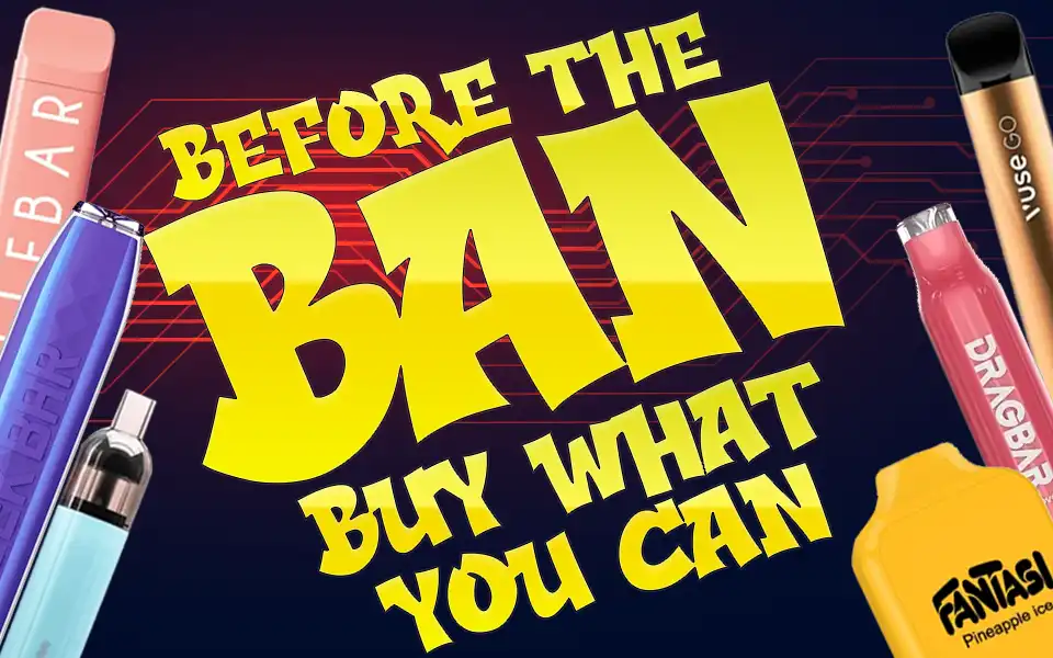 Before the Ban Buy What You Can Disposables 10 For £10